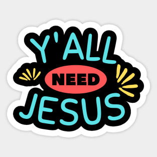 Y'all Need Jesus | Christian Saying Sticker